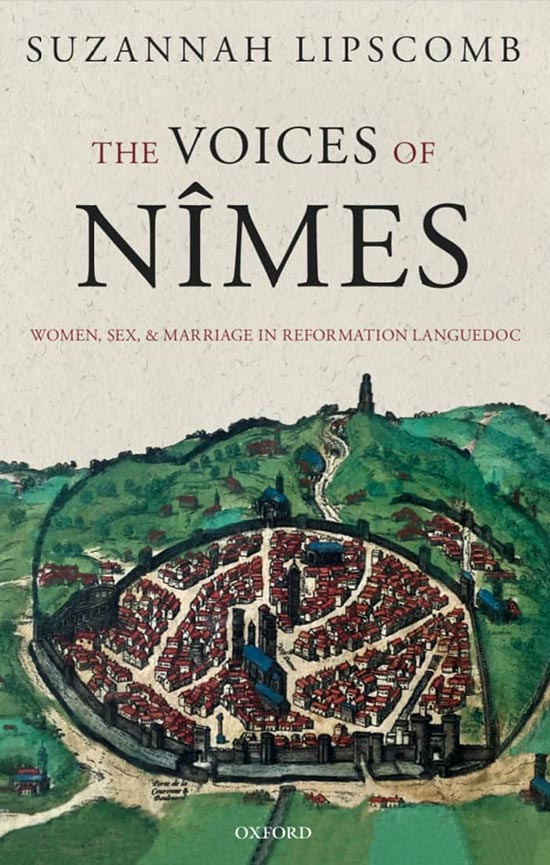 The Voices of Nîmes: Women, Sex, and Marriage in Reformation Languedoc